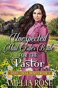 Unexpected Mail-Order Bride for the Pastor by Amelia Rose
