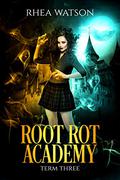Root Rot Academy: Term 3 by Rhea Watson