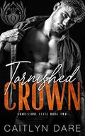 Tarnished Crown: A Dark Bully Romance (Gravestone Elite #2) by Caitlyn Dare