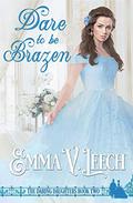 Dare to Be Brazen by Emma V. Leech