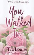 You Walked In by Tia Louise