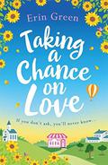Taking a Chance on Love: Feel-good, romantic and uplifting - a book sure to warm your heart! by Erin Green