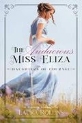 The Audacious Miss Eliza (Daughters of Courage #1) by L.G. Rollins