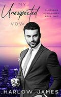 My Unexpected Vow: California Billionaires Book 2 by Harlow James