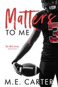 Matters to Me (Hart #4) by M.E. Carter