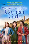Wartime with the Cornish Girls by Betty Walker