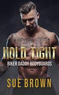 Hold Tight: a Reverse Age Play Bodyguard/Daddy Gay Romance by Sue Brown
