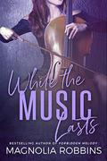 While the Music Lasts by Magnolia Robbins