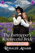 The Fur Trapper's Resourceful Bride: Historical Western Romance by Rosalee Adams