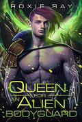 Queen For An Alien Bodyguard: A SciFi Alien Romance by Roxie Ray