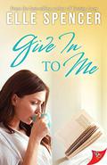 Give In to Me by Elle Spencer