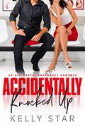 Accidentally Knocked Up by Kelly Star