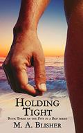 Holding Tight (Five in a Bed #3) by M.A. Blisher