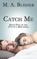 Catch Me (Five in a Bed #5) by M.A. Blisher