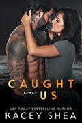 Caught in Us (Caught #4) by Kacey Shea