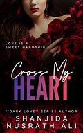 Cross My Heart by Shanjida Nusrath Ali