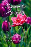Mission to Meryton: A Pride and Prejudice Variation by Laraba Kendig