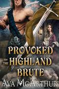 Provoked by the Highland Brute by Ava McArthur