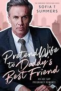 Pretend Wife to Daddy's Best Friend by Sofia T. Summers
