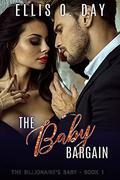 The Baby Bargain (The Billionaire's Baby #1) by Ellis O. Day
