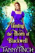 Taming the Thorn of Blackwell by Fanny Finch