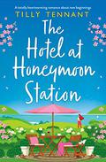 The Hotel at Honeymoon Station by Tilly Tennant