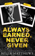 Always Earned, Never Given by Bella Matthews