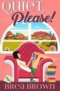 Quiet, Please! by Brea Brown