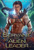 Servant for an Alien Leader by Roxie Ray