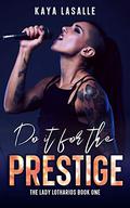 Do It for the Prestige by Kaya LaSalle