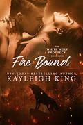 Fire Bound by Kayleigh King