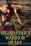 Highlander’s Warrior Heart : A Steamy Scottish Medieval Historical Romance by Ann Marie Scott