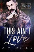 This Ain't Love (BDMC: Second Generation #1) by A.M. Myers