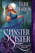 Spinster Sister (Lawless Ladies #1) by Elise Marion
