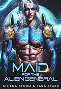 Maid for the Alien General by Athena Storm, Tara Starr