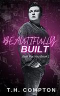 Beautifully Built (Built for You #1) by T.H. Compton