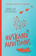 Husband Auditions: A Novel by Angela Ruth Strong