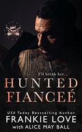 Hunted Fianceé (The Dirty Kings of Vegas #5) by Alice May Ball