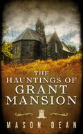The Haunting of Grant Mansion by Marie Wilkens