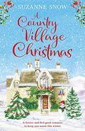 A Country Village Christmas: A festive and feel-good romance to keep you warm this winter by Suzanne Snow