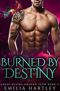 Burned By Destiny (Great Plains Dragon Feud #6) by Emilia Hartley