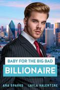 Baby For The Big Bad Billionaire - An Enemies-to-Lovers Romance by Ana Sparks