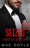 Seized Mafia Bride (The Bonanno Family #5) by Mae Doyle