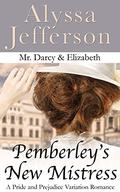 Mr. Darcy & Elizabeth: Pemberley's New Mistress by Alyssa Jefferson