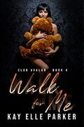 Walk for Me by Kay Elle Parker