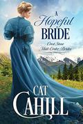 A Hopeful Bride: A Sweet Historical Western Romance (Crest Stone Mail-Order Brides #1) by Cat Cahill
