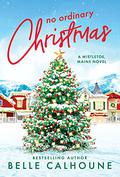 No Ordinary Christmas (Mistletoe, Maine #1) by Belle Calhoune