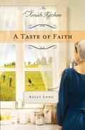 A Taste of Faith: An Amish Kitchen Novella (An Amish Kitchen) by Kelly Long
