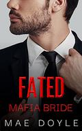 Fated Mafia Bride (The Bonanno Family #6) by Mae Doyle