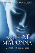 The Silent Madonna (Santa Lucia #2) by Michelle Damiani